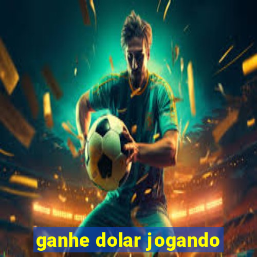 ganhe dolar jogando